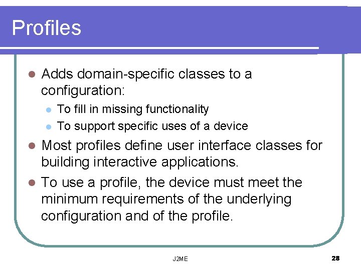 Profiles l Adds domain-specific classes to a configuration: l l To fill in missing