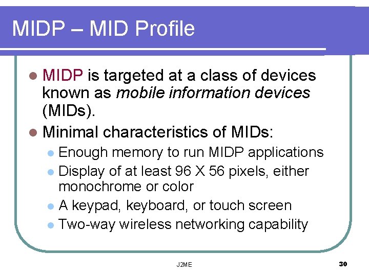 MIDP – MID Profile l MIDP is targeted at a class of devices known