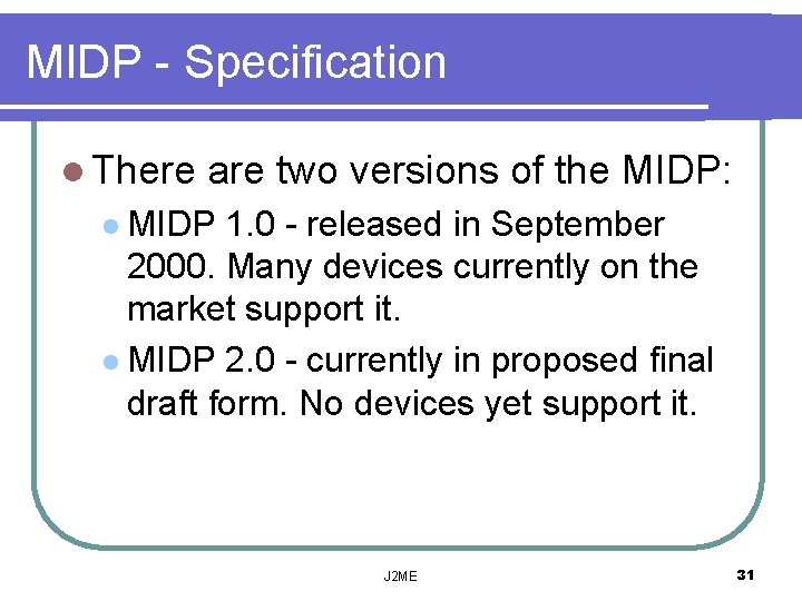 MIDP - Specification l There are two versions of the MIDP: l MIDP 1.