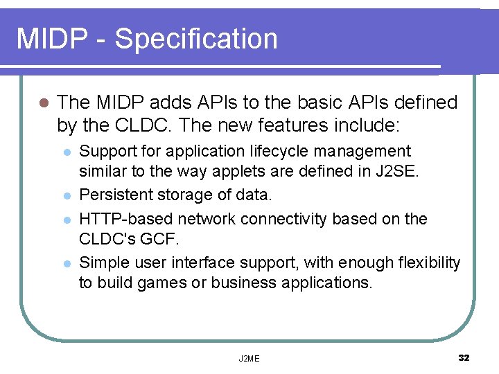 MIDP - Specification l The MIDP adds APIs to the basic APIs defined by