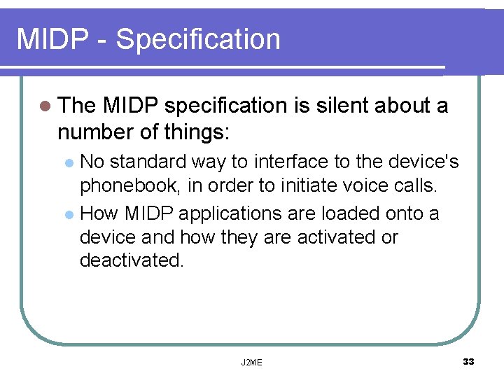 MIDP - Specification l The MIDP specification is silent about a number of things: