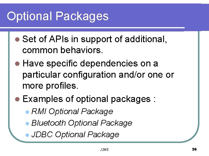 Optional Packages l Set of APIs in support of additional, common behaviors. l Have