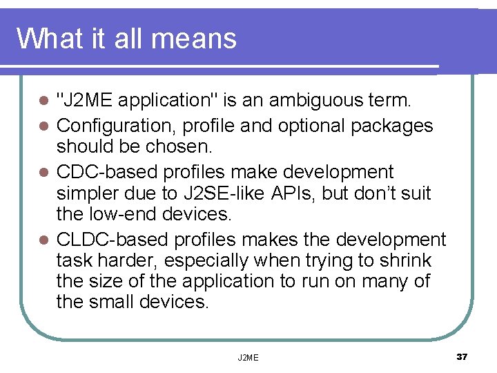 What it all means "J 2 ME application" is an ambiguous term. l Configuration,