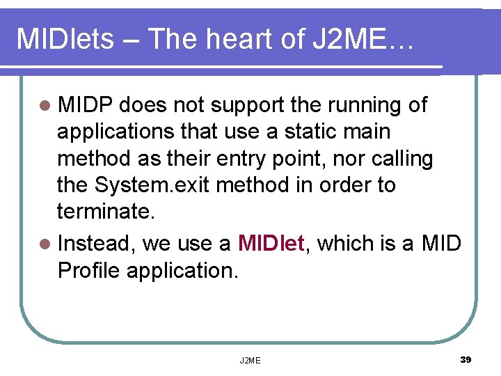 MIDlets – The heart of J 2 ME… l MIDP does not support the