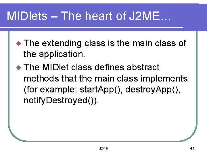 MIDlets – The heart of J 2 ME… l The extending class is the