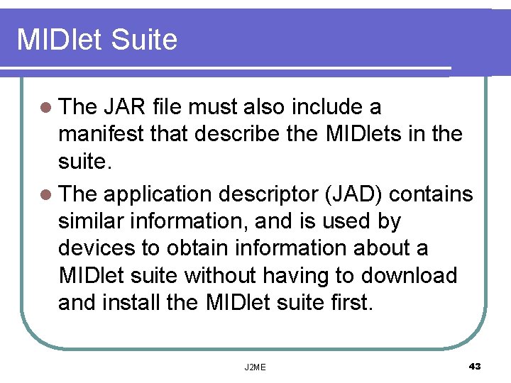 MIDlet Suite l The JAR file must also include a manifest that describe the