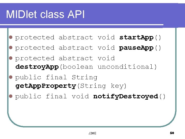 MIDlet class API l l l protected abstract void start. App() protected abstract void