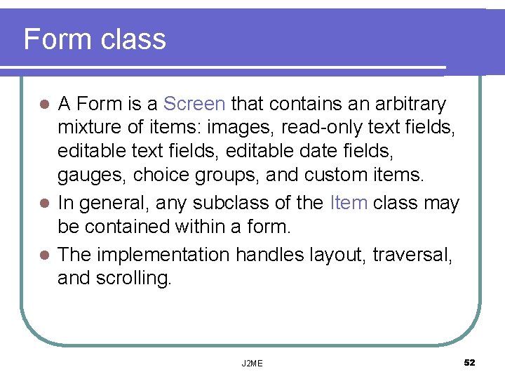 Form class A Form is a Screen that contains an arbitrary mixture of items: