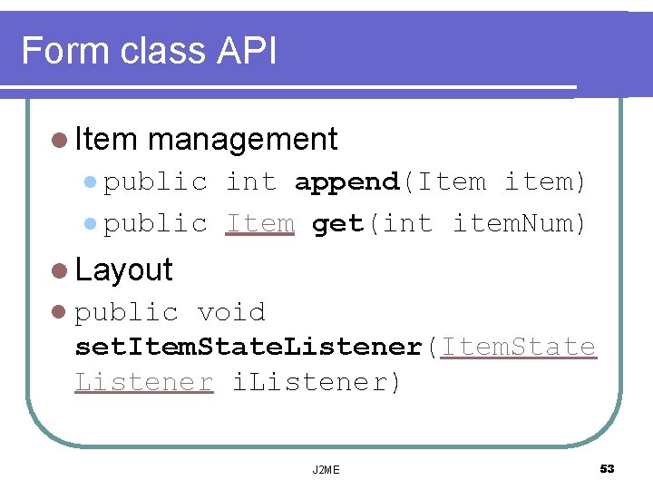 Form class API l Item management l public int append(Item item) l public Item