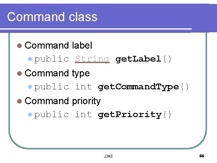 Command class l Command label l public String get. Label() l Command type l