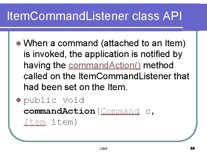 Item. Command. Listener class API l When a command (attached to an Item) is