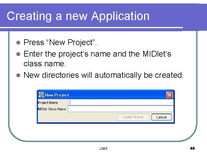 Creating a new Application Press “New Project”. l Enter the project’s name and the