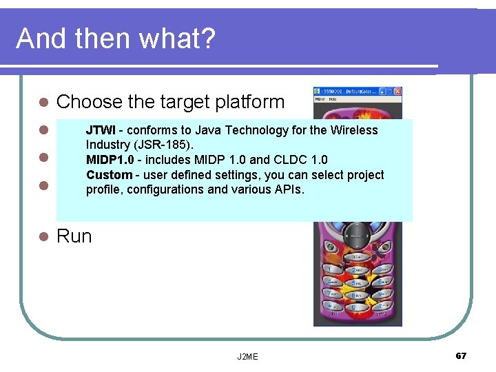 And then what? l l l Choose the target platform JTWI - conforms to