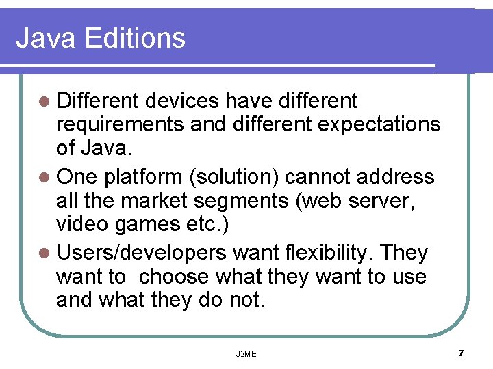 Java Editions l Different devices have different requirements and different expectations of Java. l