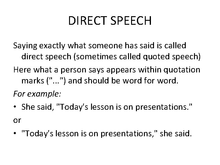 DIRECT SPEECH Saying exactly what someone has said is called direct speech (sometimes called