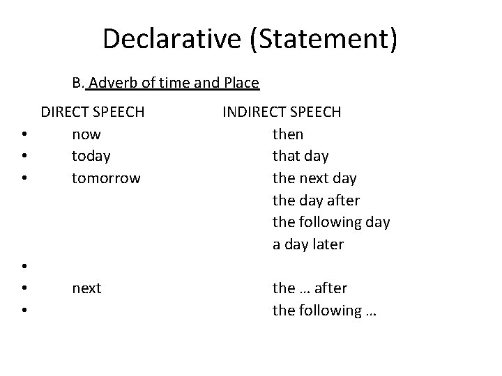 Declarative (Statement) B. Adverb of time and Place DIRECT SPEECH • now • today