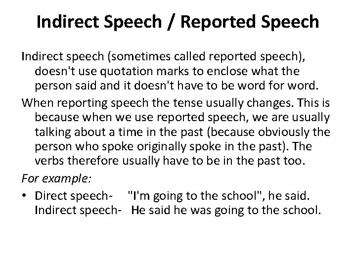 Indirect Speech / Reported Speech Indirect speech (sometimes called reported speech), doesn't use quotation