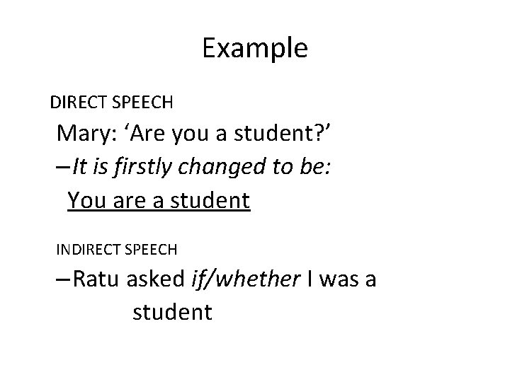 Example DIRECT SPEECH Mary: ‘Are you a student? ’ – It is firstly changed