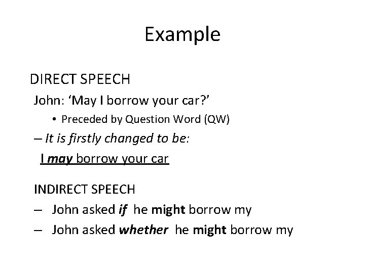 Example DIRECT SPEECH John: ‘May I borrow your car? ’ • Preceded by Question