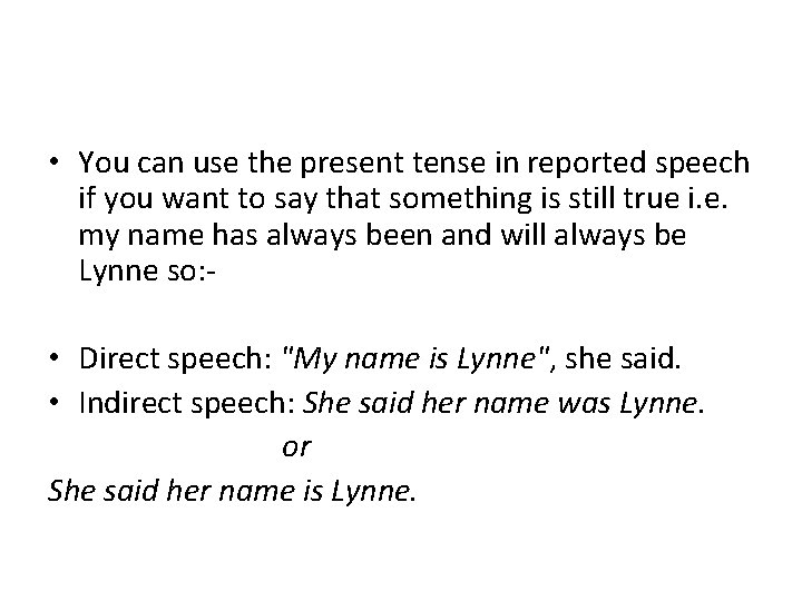  • You can use the present tense in reported speech if you want