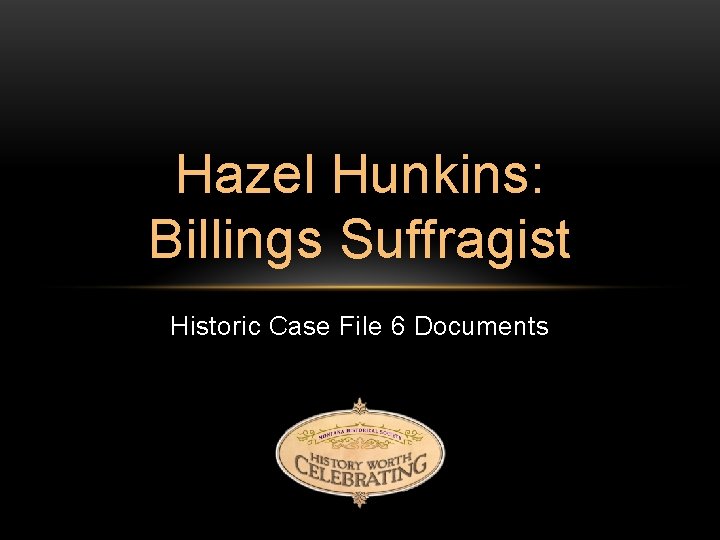 Hazel Hunkins: Billings Suffragist Historic Case File 6 Documents 