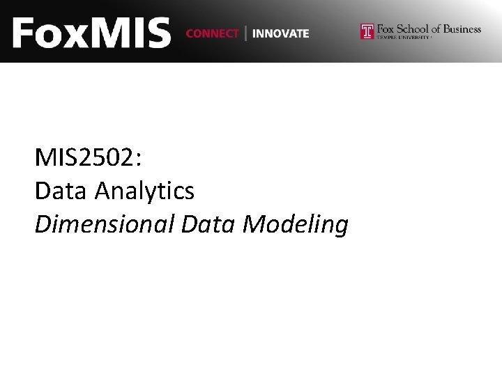 MIS 2502: Data Analytics Dimensional Data Modeling 