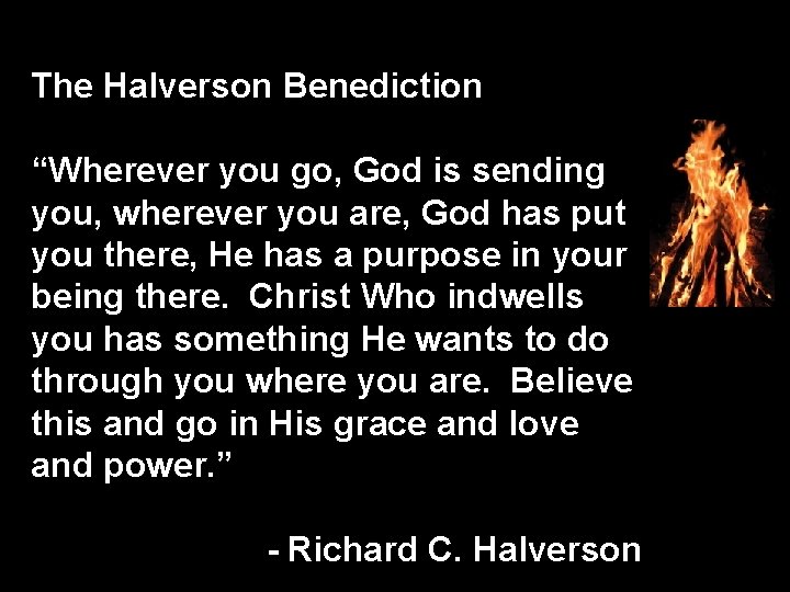 The Halverson Benediction “Wherever you go, God is sending you, wherever you are, God