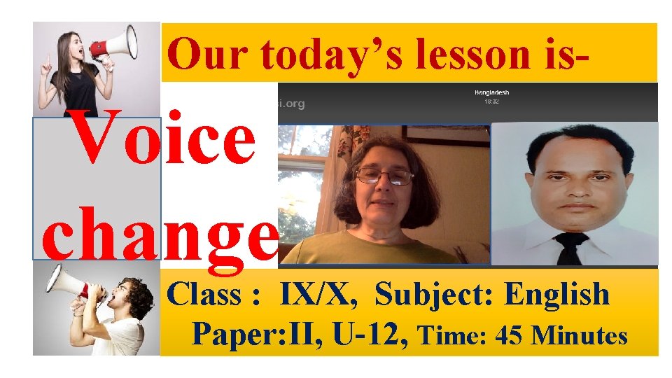 Our today’s lesson is- Voice change Class : IX/X, Subject: English Paper: II, U-12,