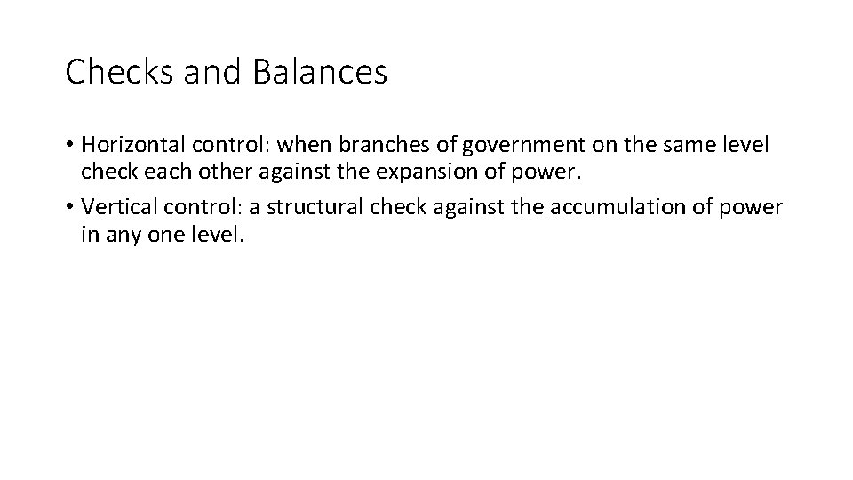 Checks and Balances • Horizontal control: when branches of government on the same level