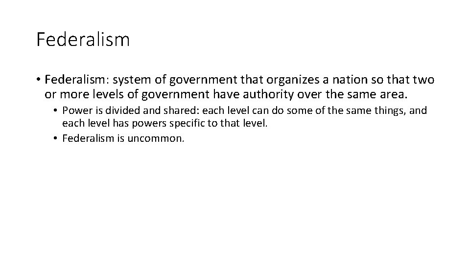 Federalism • Federalism: system of government that organizes a nation so that two or