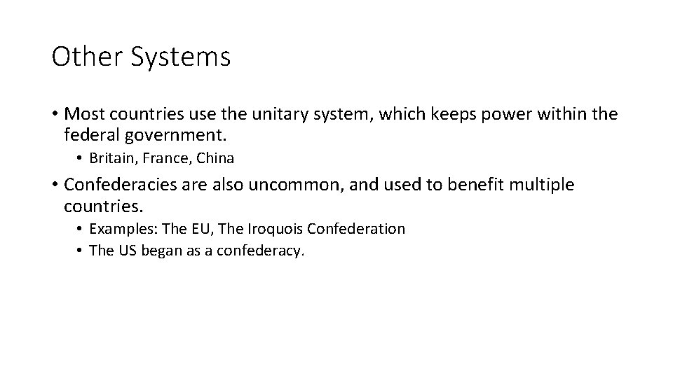 Other Systems • Most countries use the unitary system, which keeps power within the