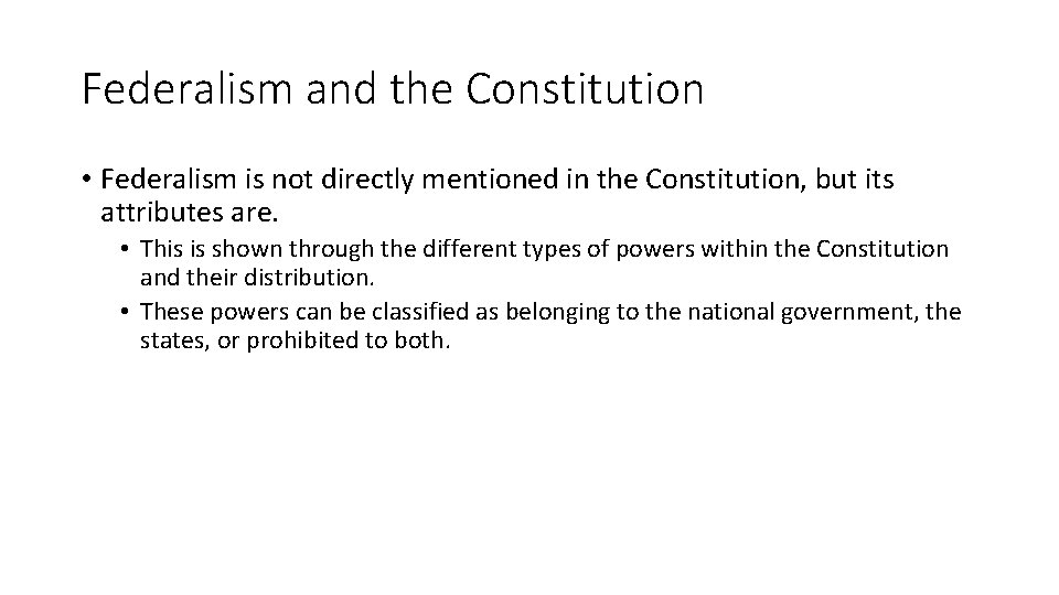 Federalism and the Constitution • Federalism is not directly mentioned in the Constitution, but