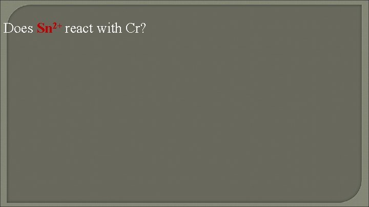 Does Sn 2+ react with Cr? 