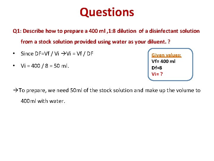 Questions Q 1: Describe how to prepare a 400 ml , 1: 8 dilution Questions Q 1: Describe how to prepare a 400 ml , 1: 8 dilution