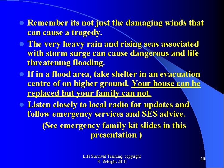 Remember its not just the damaging winds that can cause a tragedy. l The