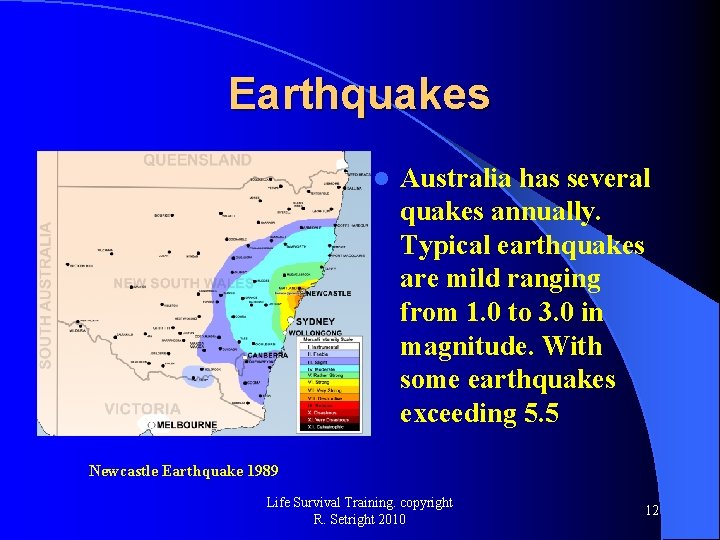 Earthquakes l Australia has several quakes annually. Typical earthquakes are mild ranging from 1.