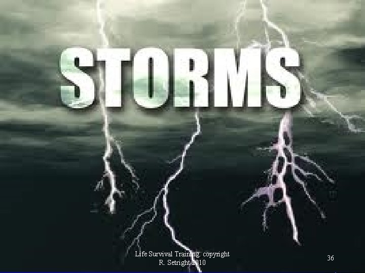 Life Survival Training. copyright R. Setright 2010 36 