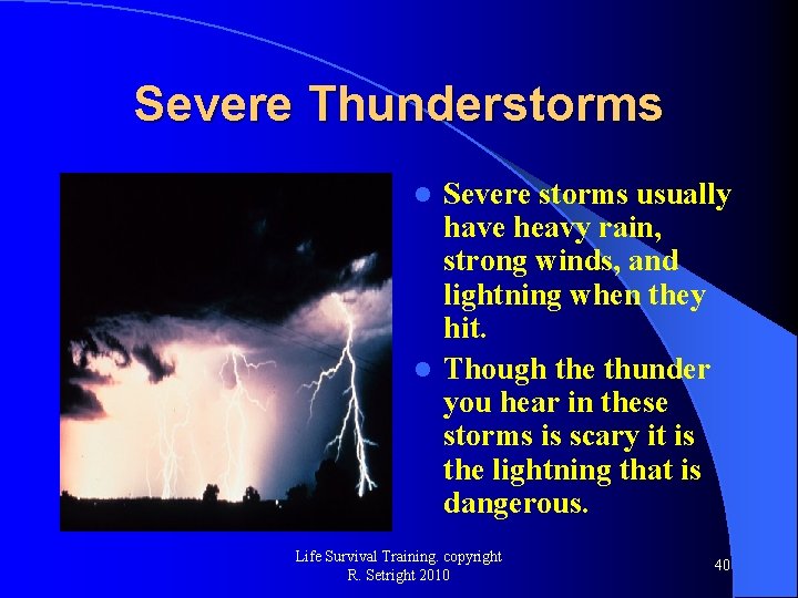 Severe Thunderstorms Severe storms usually have heavy rain, strong winds, and lightning when they