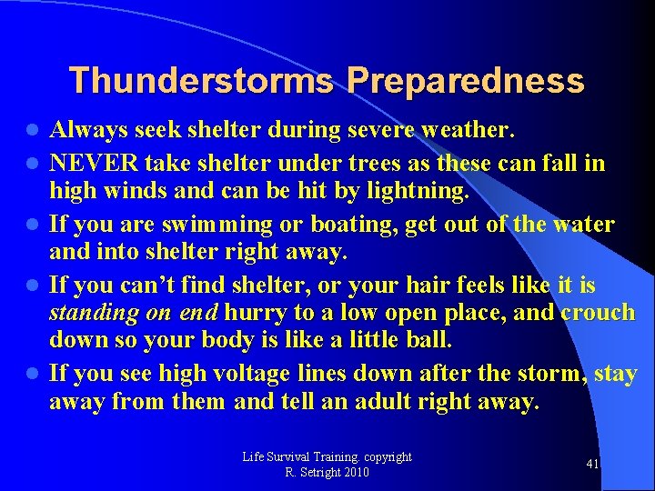 Thunderstorms Preparedness l l l Always seek shelter during severe weather. NEVER take shelter