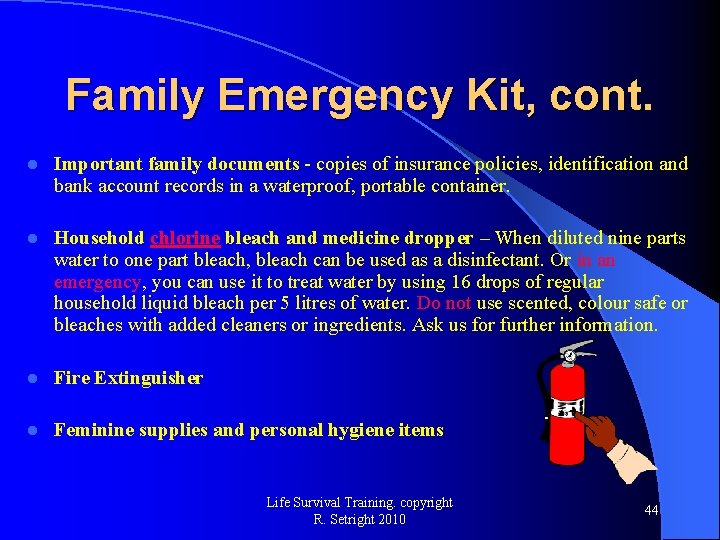 Family Emergency Kit, cont. l Important family documents - copies of insurance policies, identification