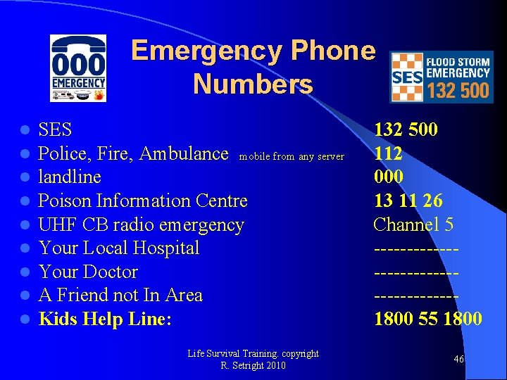 Emergency Phone Numbers l l l l l SES Police, Fire, Ambulance mobile from