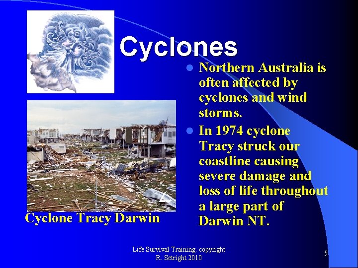 Cyclones Northern Australia is often affected by cyclones and wind storms. l In 1974