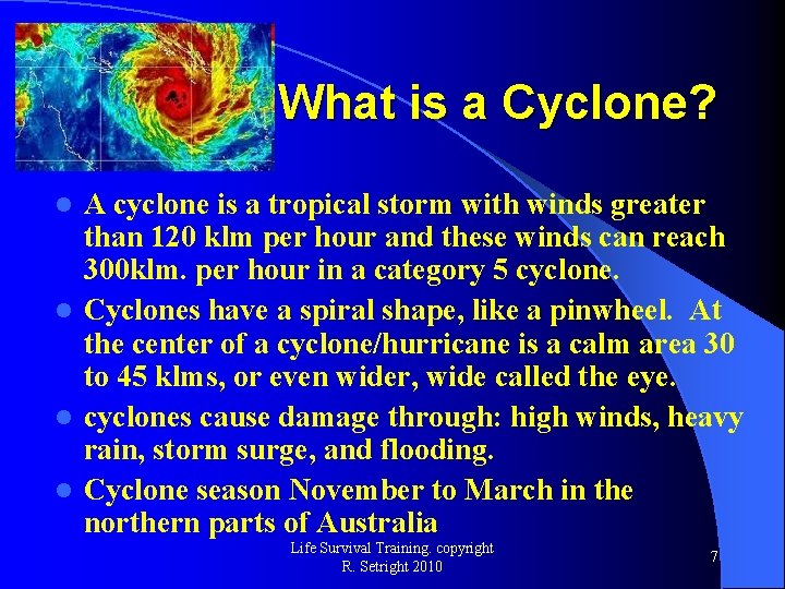 What is a Cyclone? A cyclone is a tropical storm with winds greater than