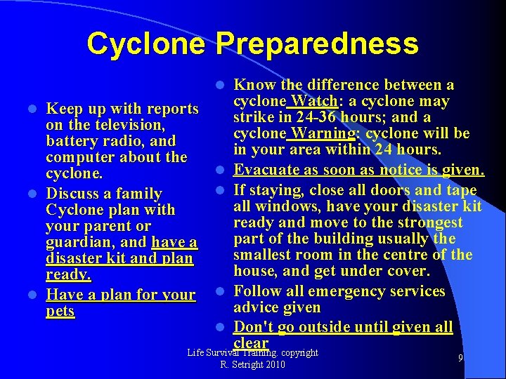 Cyclone Preparedness Know the difference between a cyclone Watch: Watch a cyclone may l