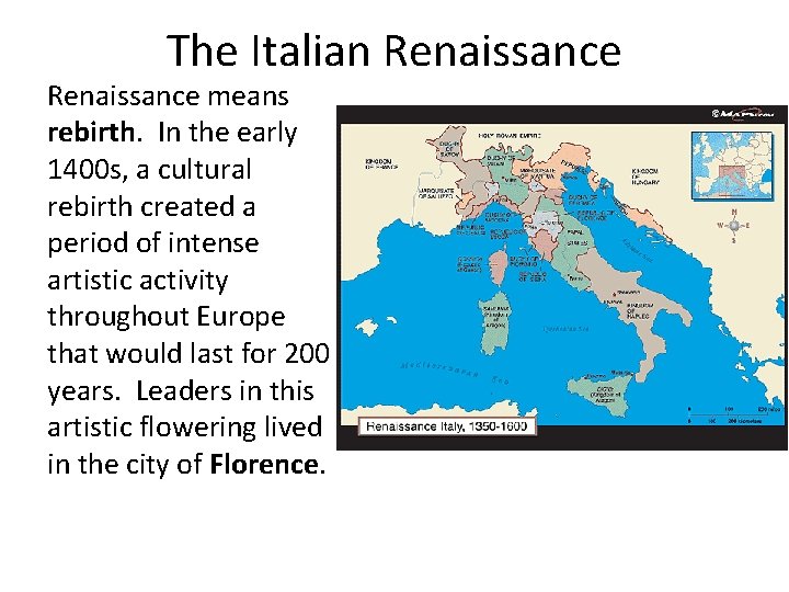 The Italian Renaissance means rebirth. In the early 1400 s, a cultural rebirth created