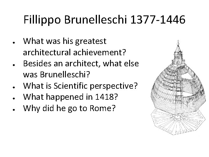 Fillippo Brunelleschi 1377 -1446 ● ● ● What was his greatest architectural achievement? Besides