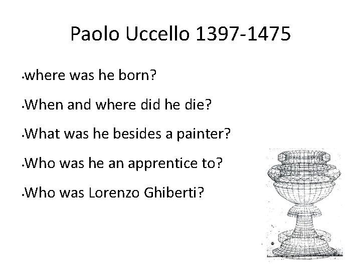 Paolo Uccello 1397 -1475 • where was he born? • When and where did