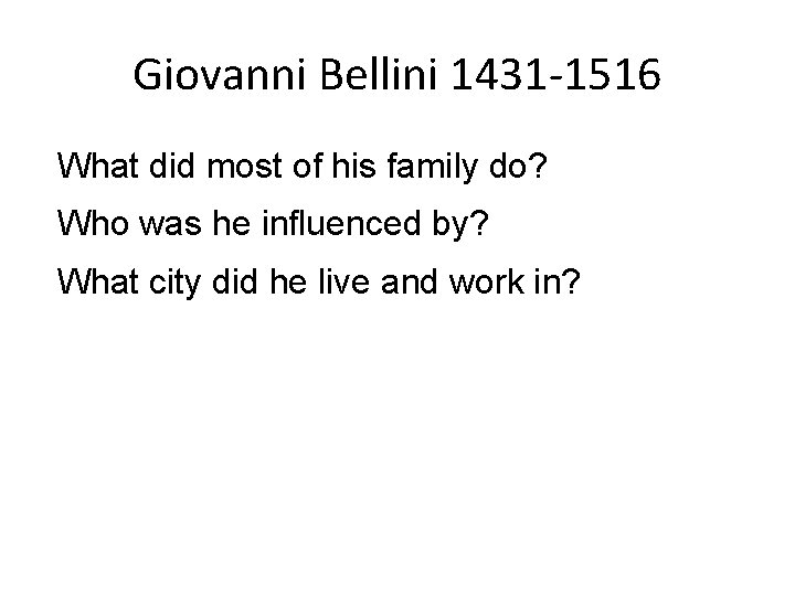 Giovanni Bellini 1431 -1516 What did most of his family do? Who was he