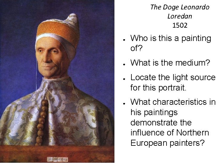 The Doge Leonardo Loredan 1502 ● ● Who is this a painting of? What