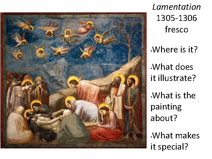 Lamentation 1305 -1306 fresco • Where is it? What does it illustrate? • What